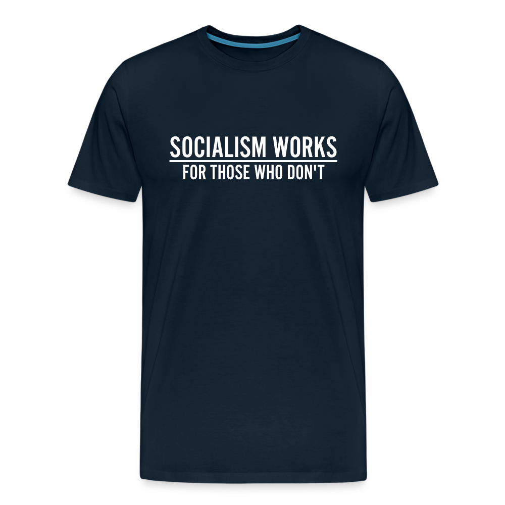 Socialism Works For Those Who don't Men's Premium T-Shirt - deep navy