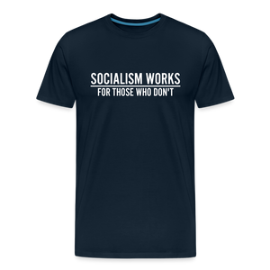 Socialism Works For Those Who don't Men's Premium T-Shirt - deep navy