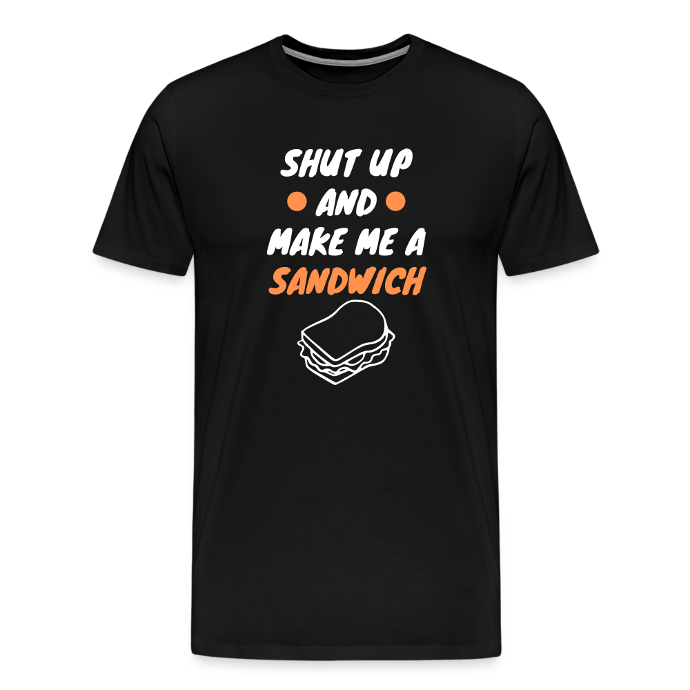 Shut Up And Make Me A Sandwich Men's Premium T-Shirt - black