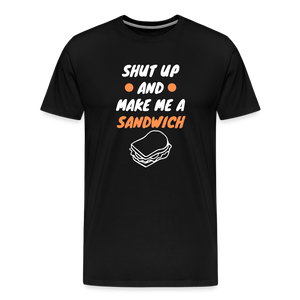 Shut Up And Make Me A Sandwich Men's Premium T-Shirt - black