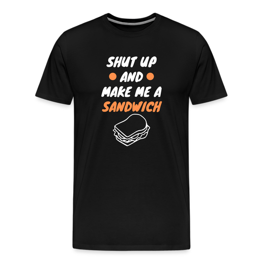 Shut Up And Make Me A Sandwich Men's Premium T-Shirt - black