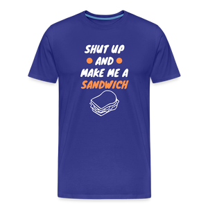 Shut Up And Make Me A Sandwich Men's Premium T-Shirt - royal blue