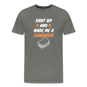 Shut Up And Make Me A Sandwich Men's Premium T-Shirt - asphalt gray