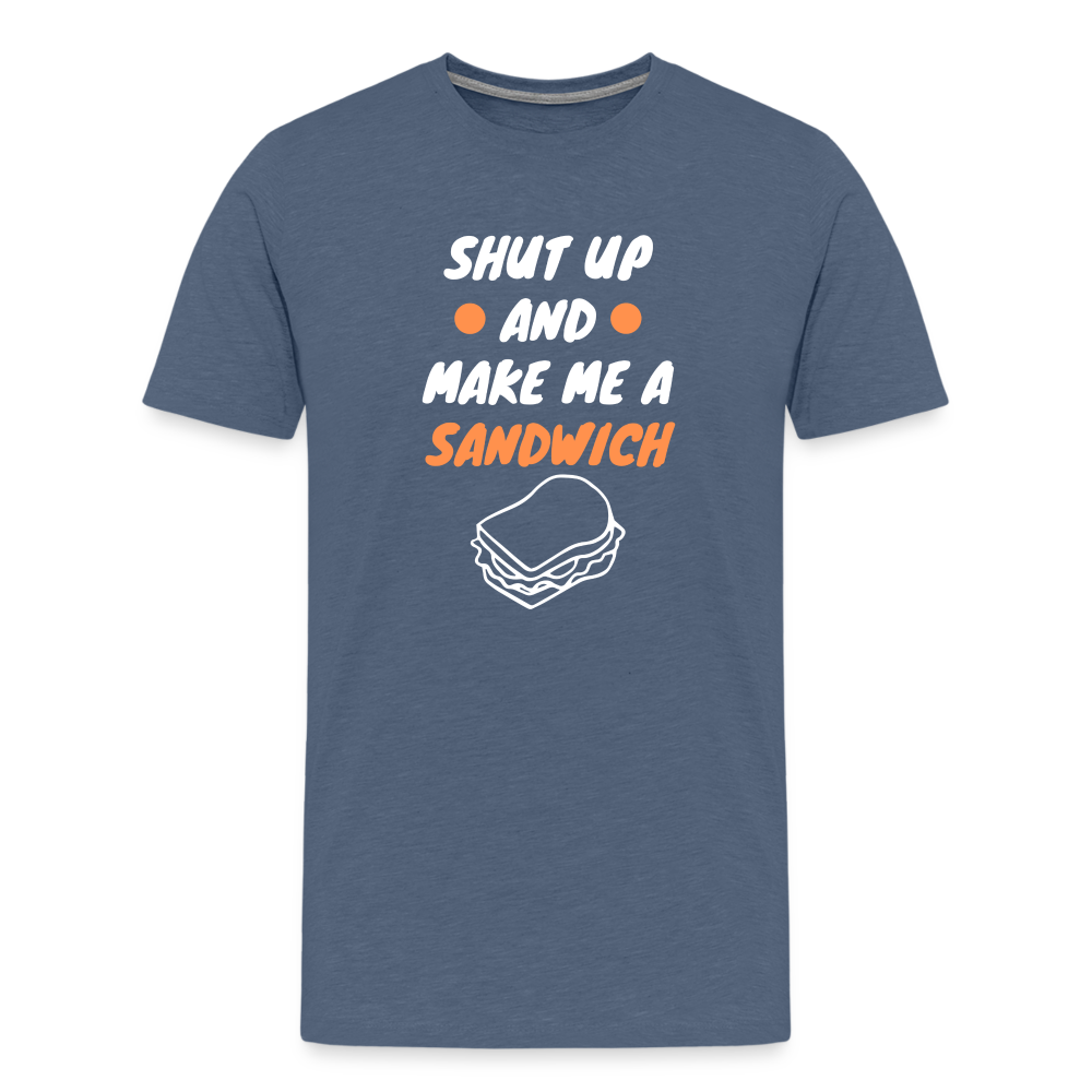 Shut Up And Make Me A Sandwich Men's Premium T-Shirt - heather blue