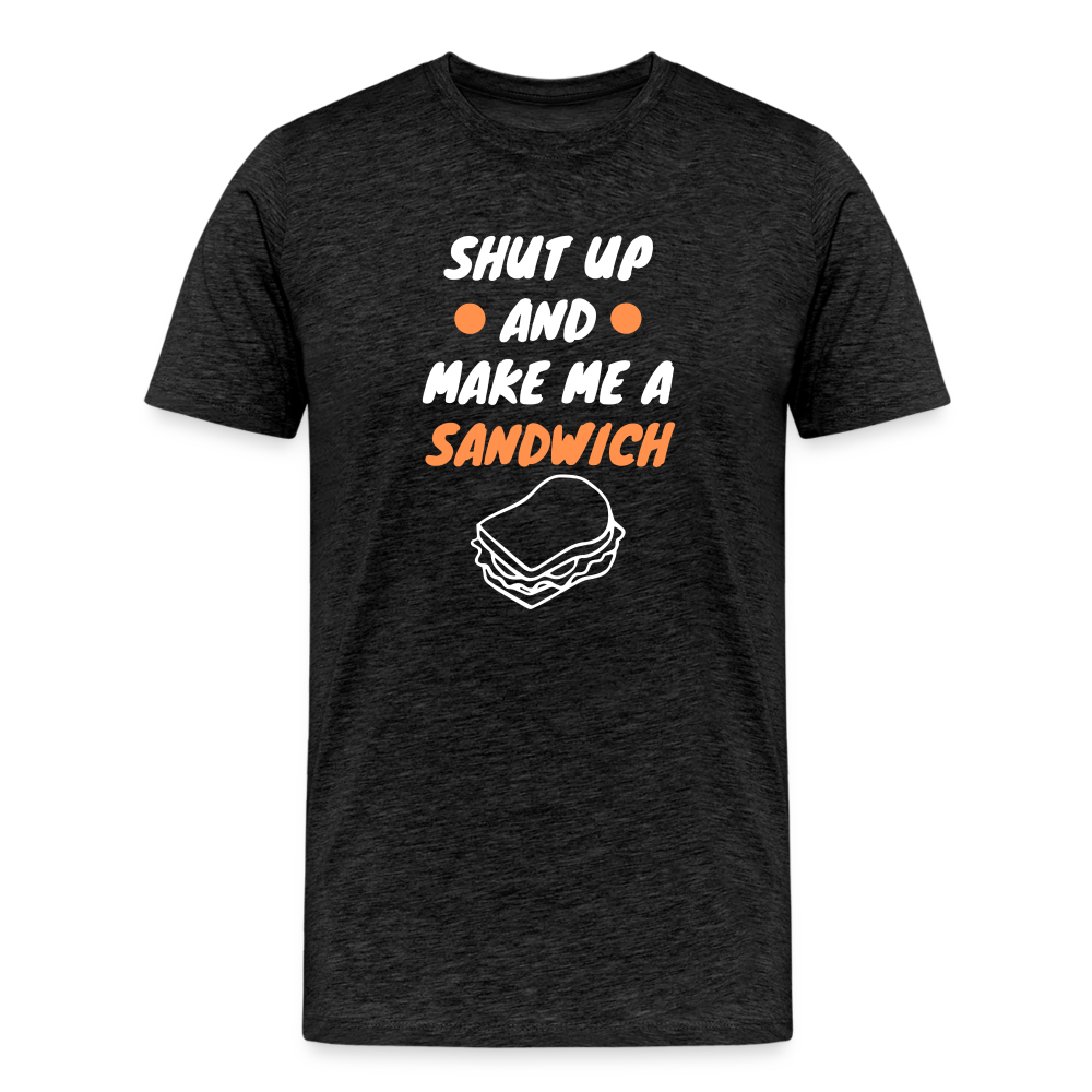 Shut Up And Make Me A Sandwich Men's Premium T-Shirt - charcoal grey