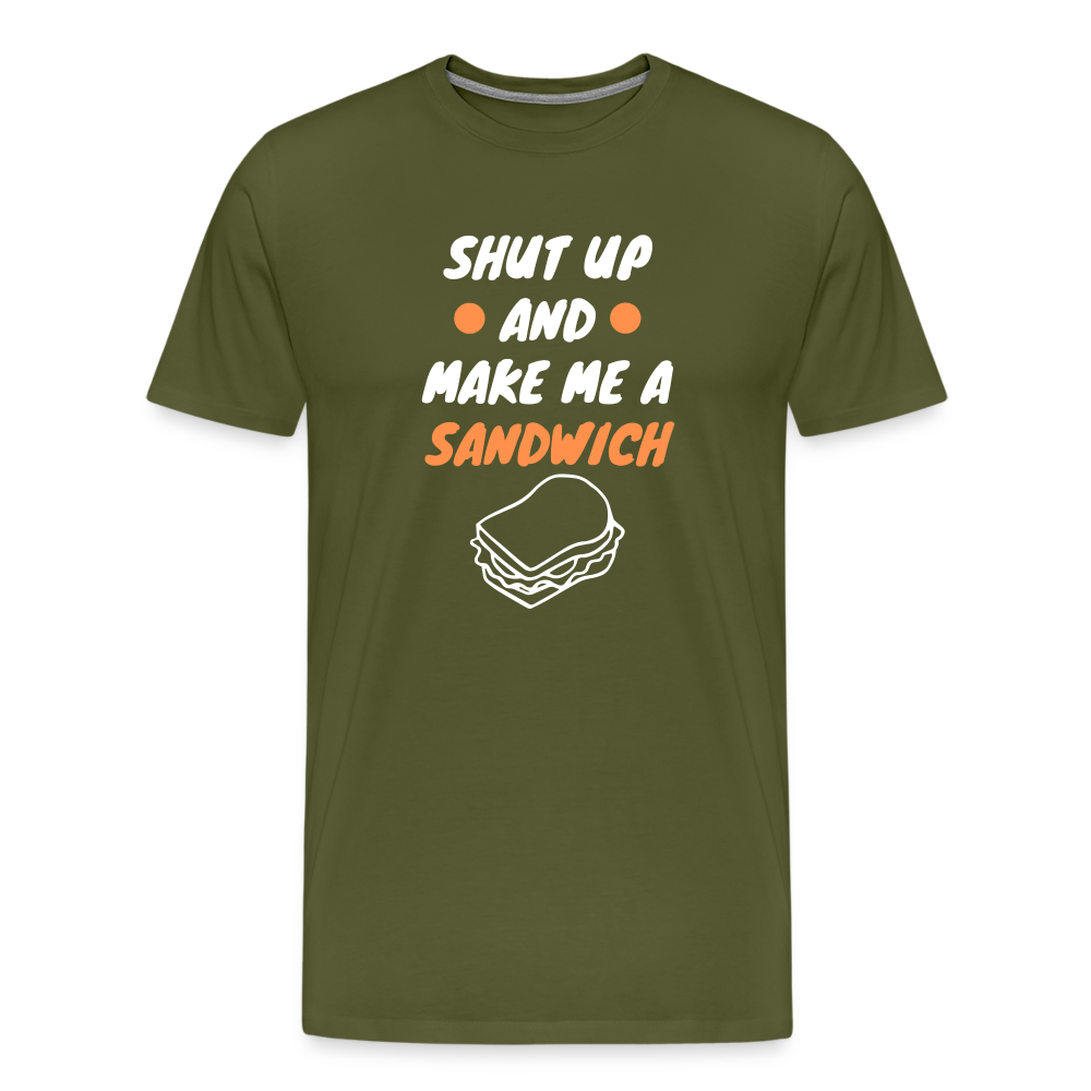 Shut Up And Make Me A Sandwich Men's Premium T-Shirt - olive green