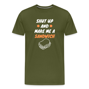 Shut Up And Make Me A Sandwich Men's Premium T-Shirt - olive green