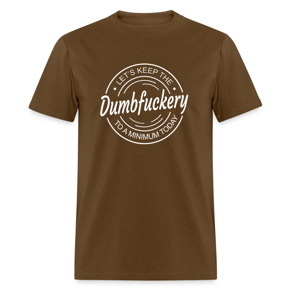 Let's Keep The Dumbfuckery To a Minimum Today Classic T-Shirt - brown