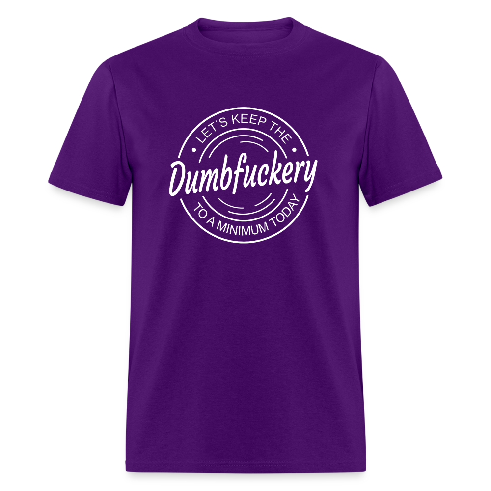 Let's Keep The Dumbfuckery To a Minimum Today Classic T-Shirt - purple