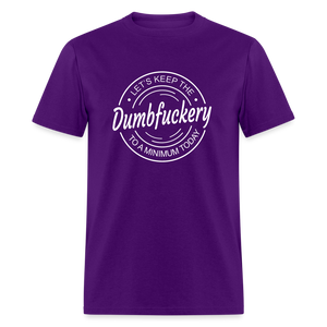 Let's Keep The Dumbfuckery To a Minimum Today Classic T-Shirt - purple