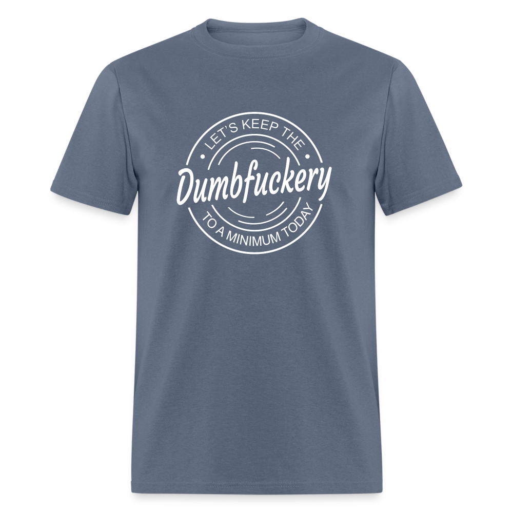 Let's Keep The Dumbfuckery To a Minimum Today Classic T-Shirt - denim