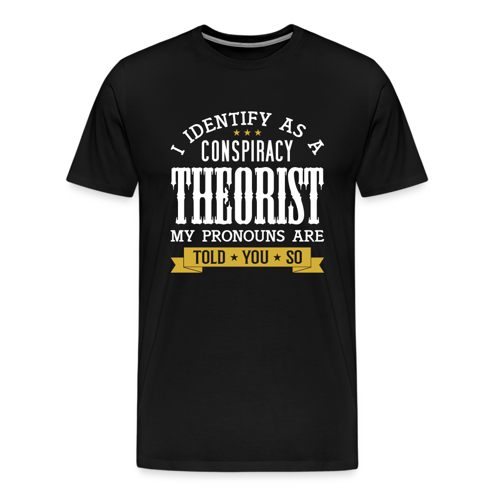 I Identify as a Conspiracy Theorist Men's Premium T-Shirt - black