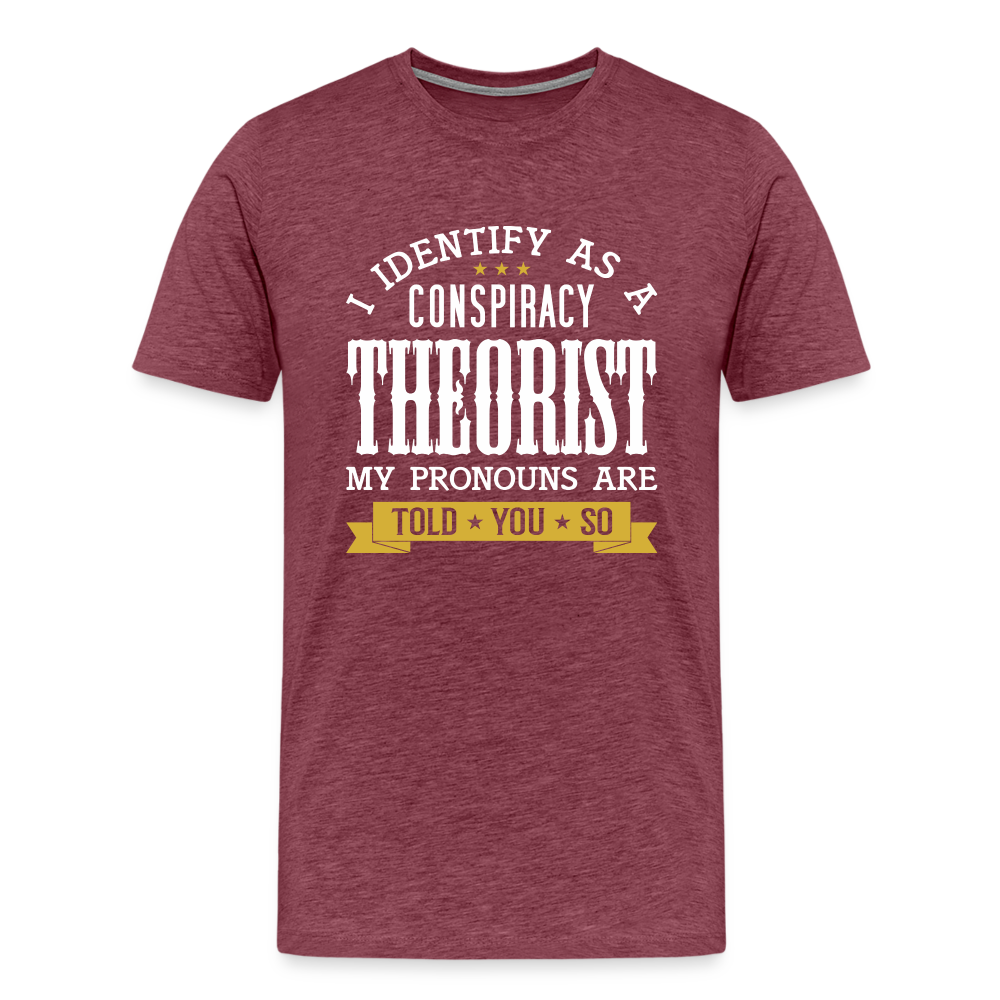 I Identify as a Conspiracy Theorist Men's Premium T-Shirt - heather burgundy