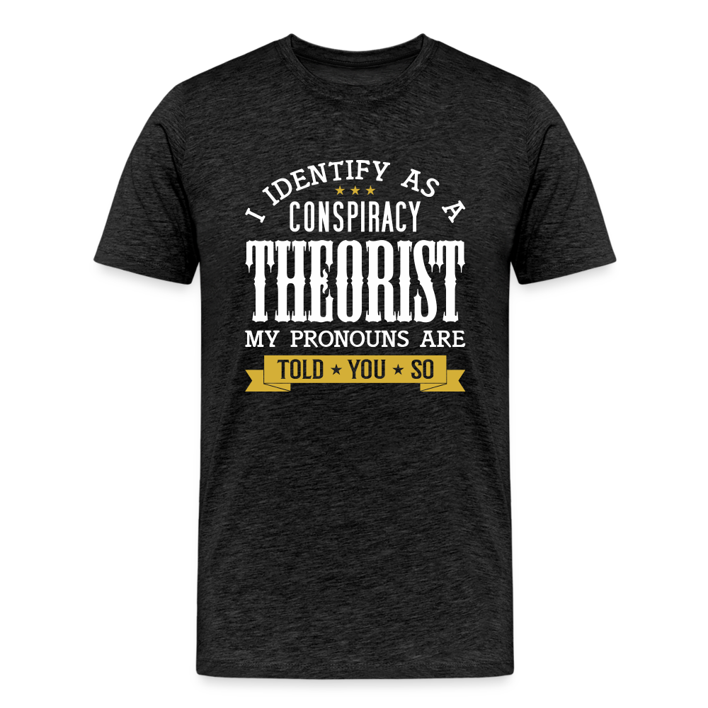 I Identify as a Conspiracy Theorist Men's Premium T-Shirt - charcoal grey