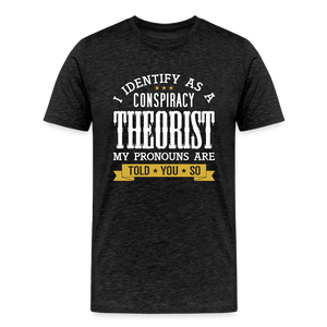 I Identify as a Conspiracy Theorist Men's Premium T-Shirt - charcoal grey