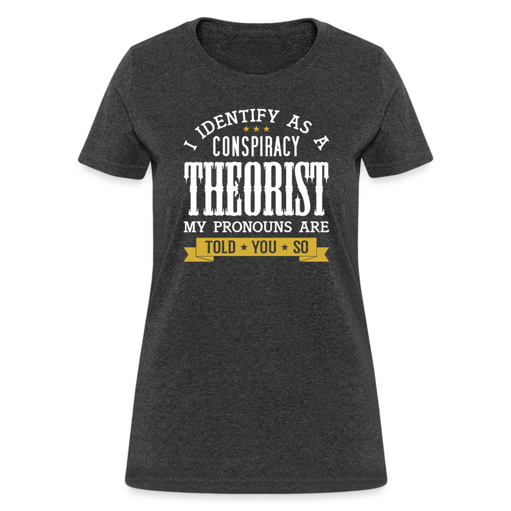 I Identify as a Conspiracy Theorist Women's T-Shirt - heather black