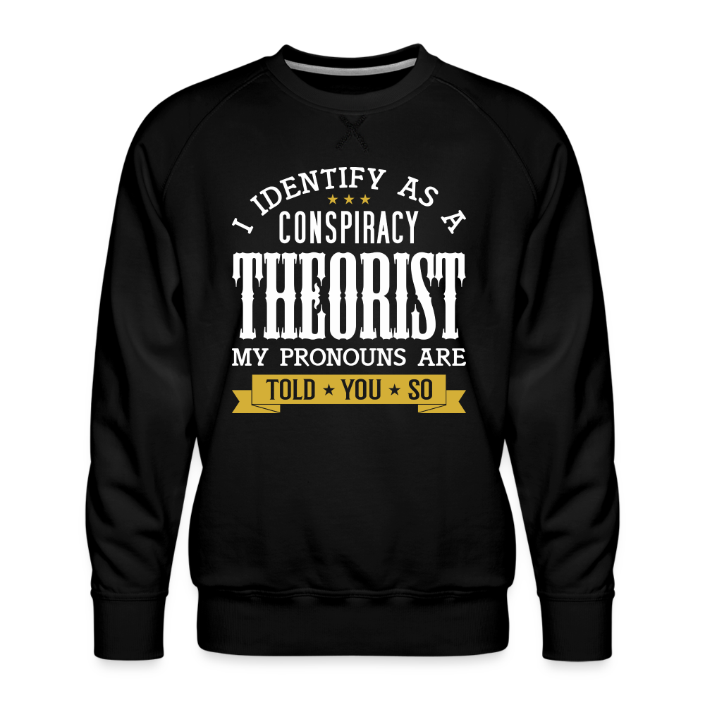 I Identify as a Conspiracy Theorist Men’s Premium Sweatshirt - black