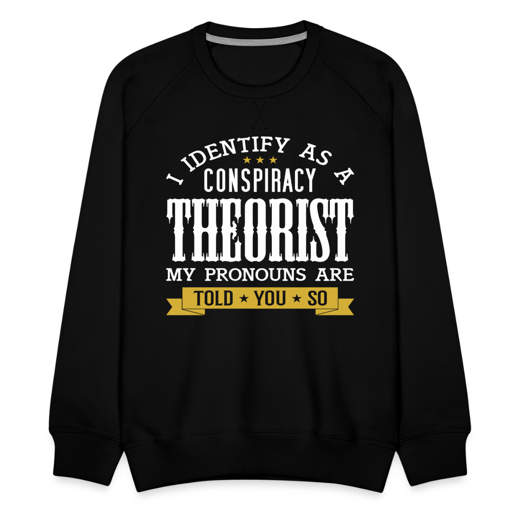 I Identify as a Conspiracy Theorist Men’s Premium Sweatshirt - black