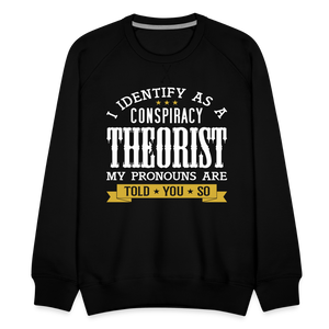 I Identify as a Conspiracy Theorist Men’s Premium Sweatshirt - black