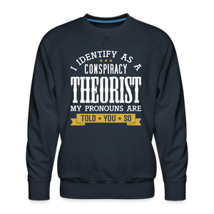 I Identify as a Conspiracy Theorist Men’s Premium Sweatshirt - navy