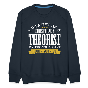 I Identify as a Conspiracy Theorist Men’s Premium Sweatshirt - navy