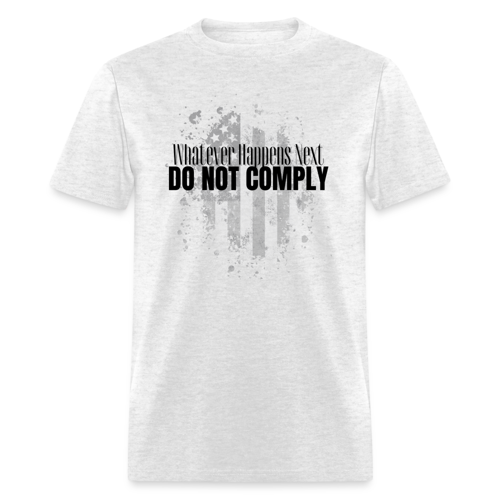 Whatever Happens Next Do Not Comply Classic T-Shirt - light heather gray