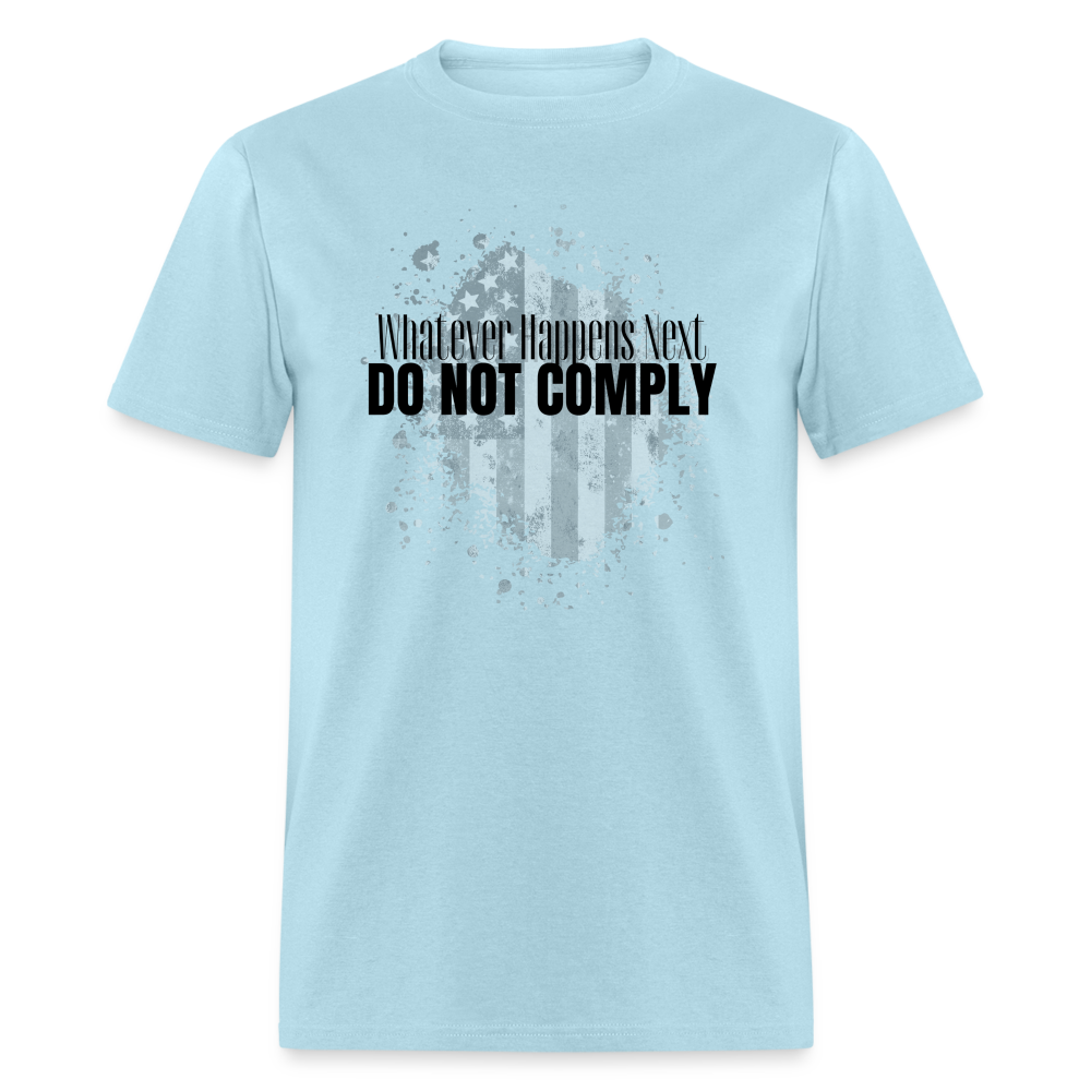 Whatever Happens Next Do Not Comply Classic T-Shirt - powder blue