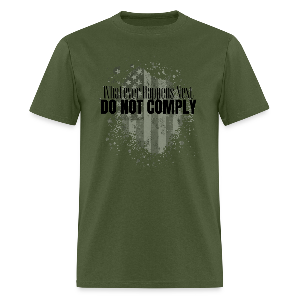 Whatever Happens Next Do Not Comply Classic T-Shirt - military green