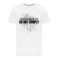 Whatever Happens Next Do Not Comply Men's Premium T-Shirt - white