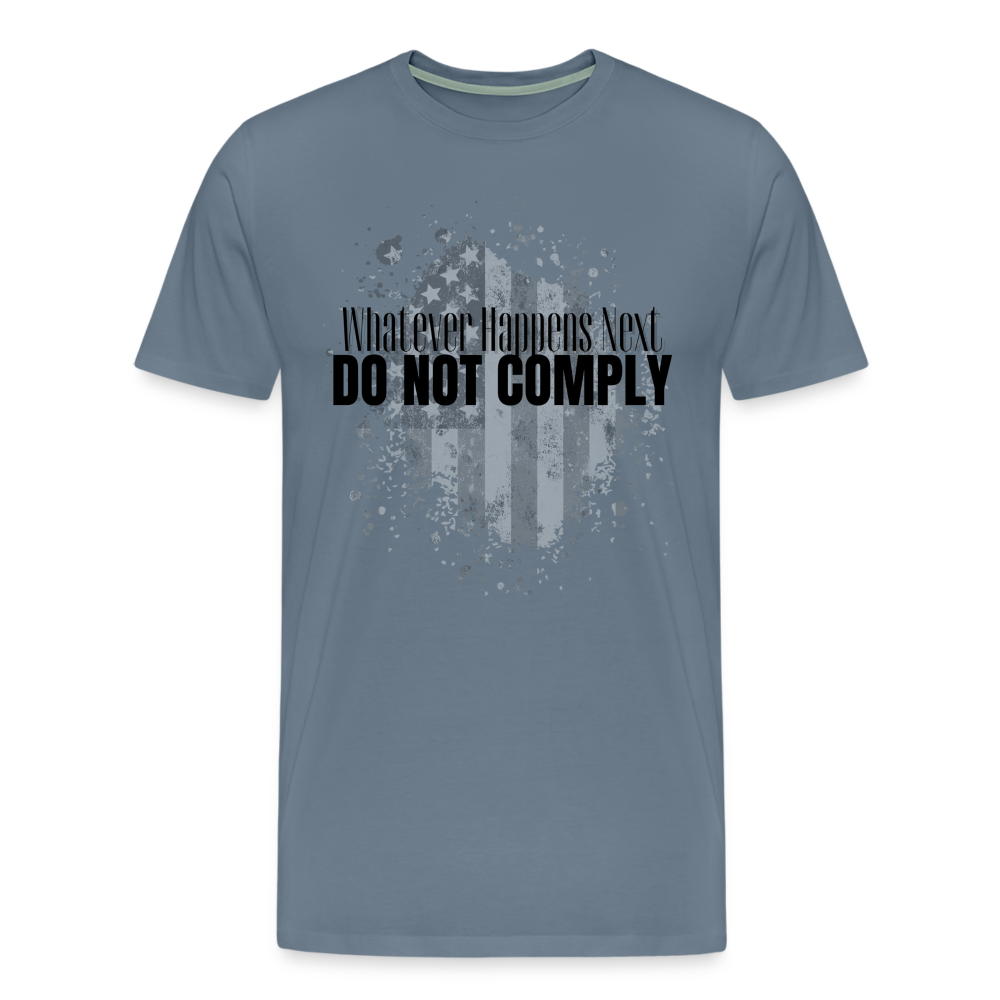 Whatever Happens Next Do Not Comply Men's Premium T-Shirt - steel blue