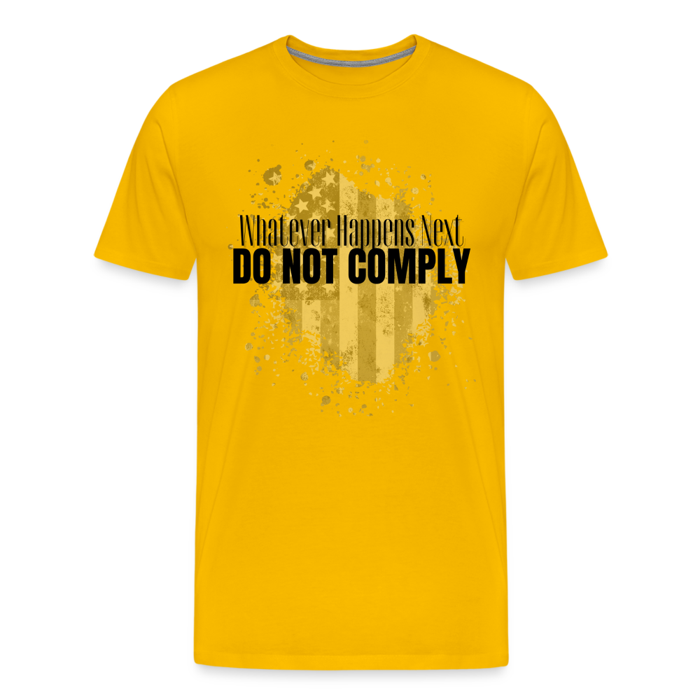 Whatever Happens Next Do Not Comply Men's Premium T-Shirt - sun yellow