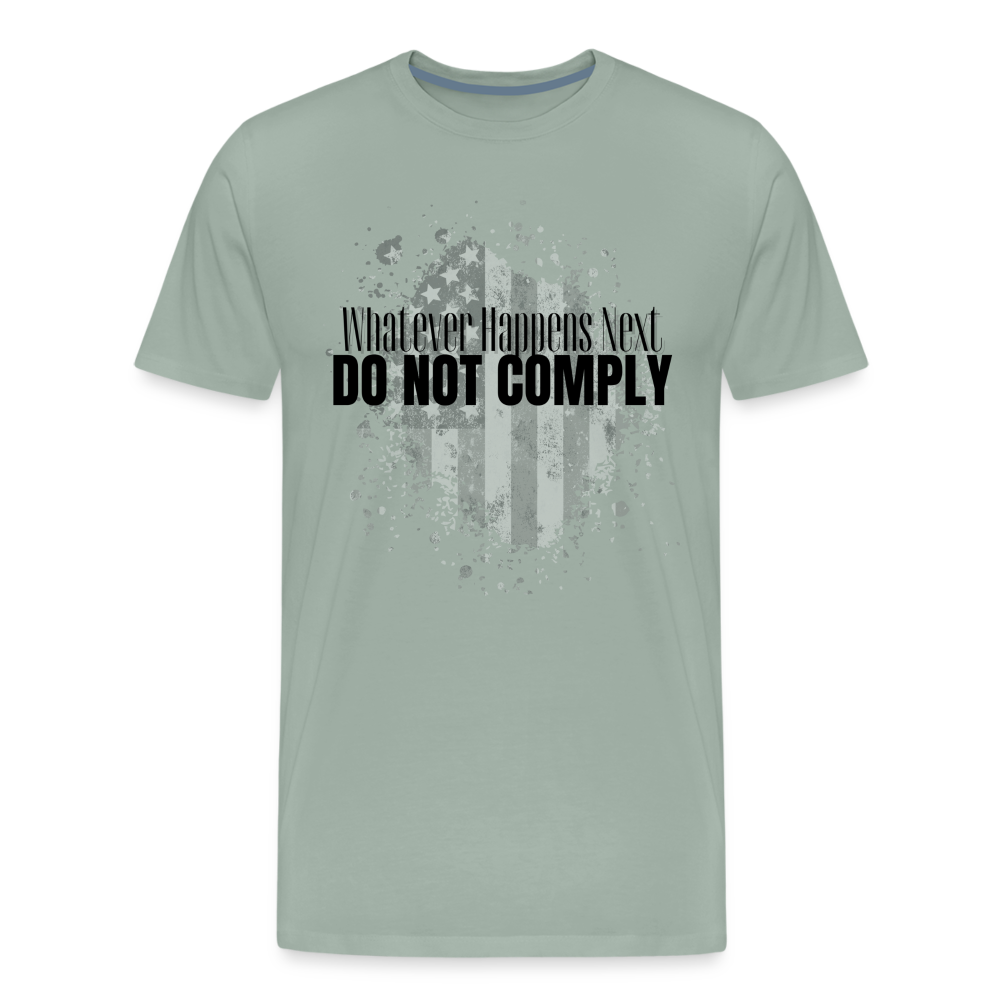 Whatever Happens Next Do Not Comply Men's Premium T-Shirt - steel green