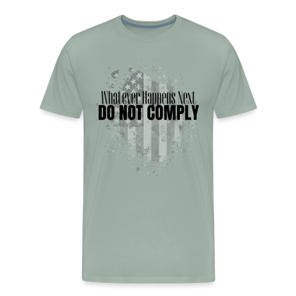 Whatever Happens Next Do Not Comply Men's Premium T-Shirt - steel green