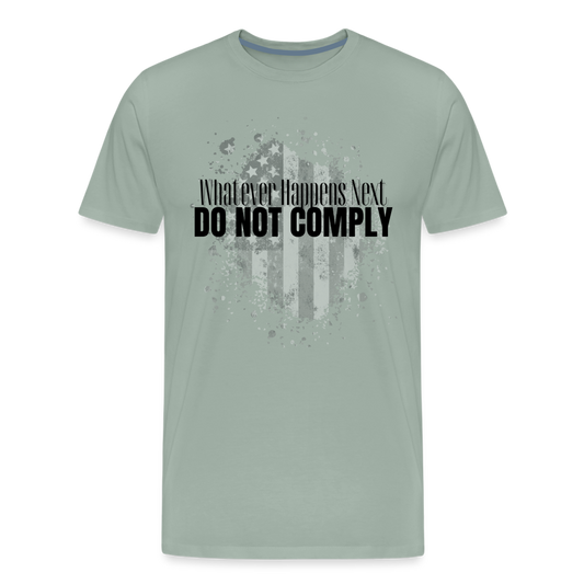 Whatever Happens Next Do Not Comply Men's Premium T-Shirt - steel green