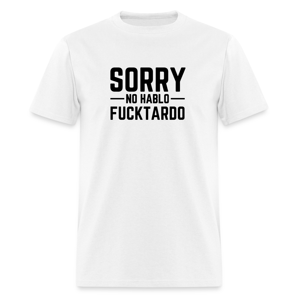 Sorry no hablo fucktardo Unisex Classic T-Shirt - white