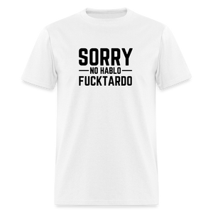 Sorry no hablo fucktardo Unisex Classic T-Shirt - white