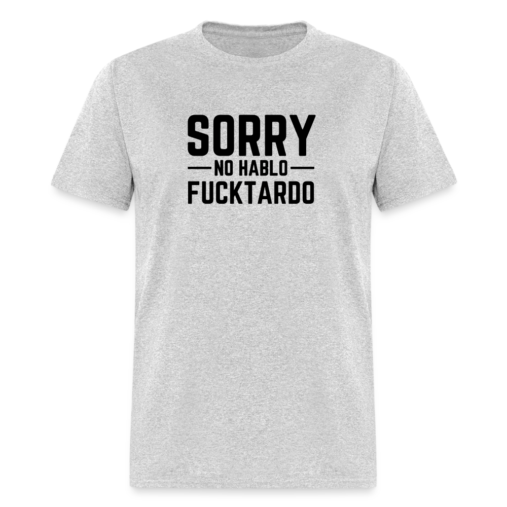 Sorry no hablo fucktardo Unisex Classic T-Shirt - heather gray