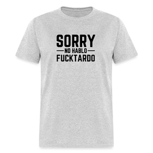 Sorry no hablo fucktardo Unisex Classic T-Shirt - heather gray