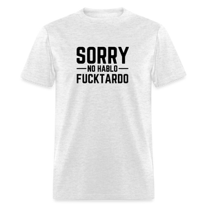 Sorry no hablo fucktardo Unisex Classic T-Shirt - light heather gray