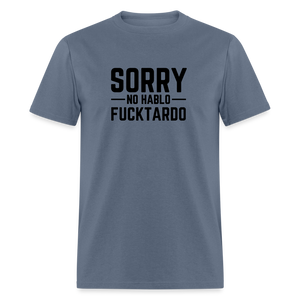 Sorry no hablo fucktardo Unisex Classic T-Shirt - denim