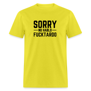 Sorry no hablo fucktardo Unisex Classic T-Shirt - yellow