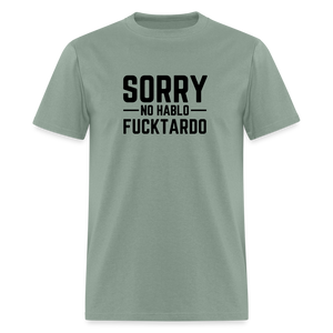 Sorry no hablo fucktardo Unisex Classic T-Shirt - sage