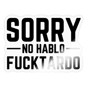 Sorry no hablo fucktardo Sticker - transparent glossy