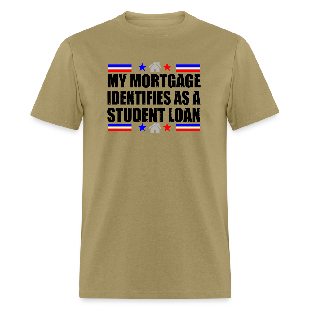 My Mortgage Identifies As A Student Loan Classic T-Shirt - khaki