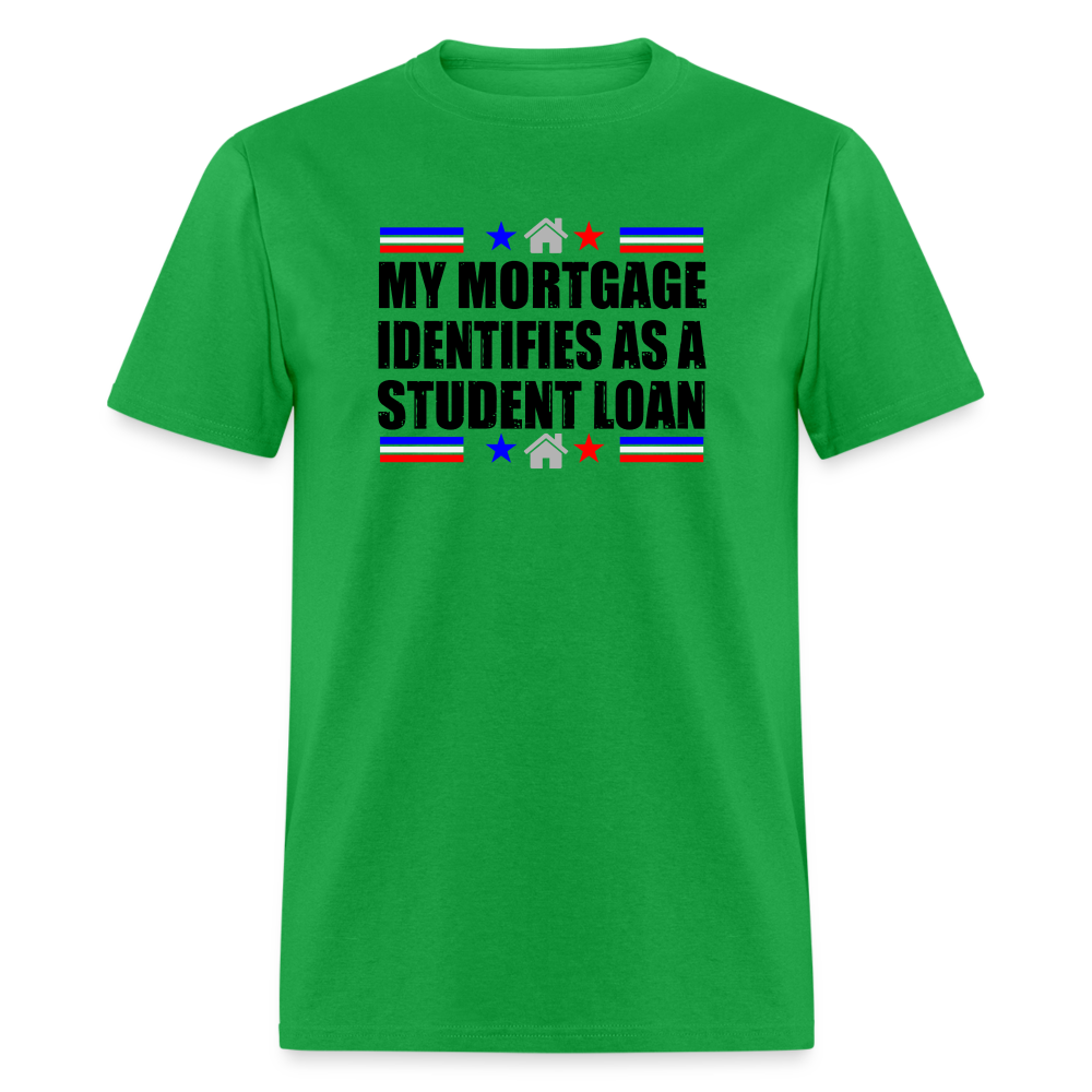 My Mortgage Identifies As A Student Loan Classic T-Shirt - bright green