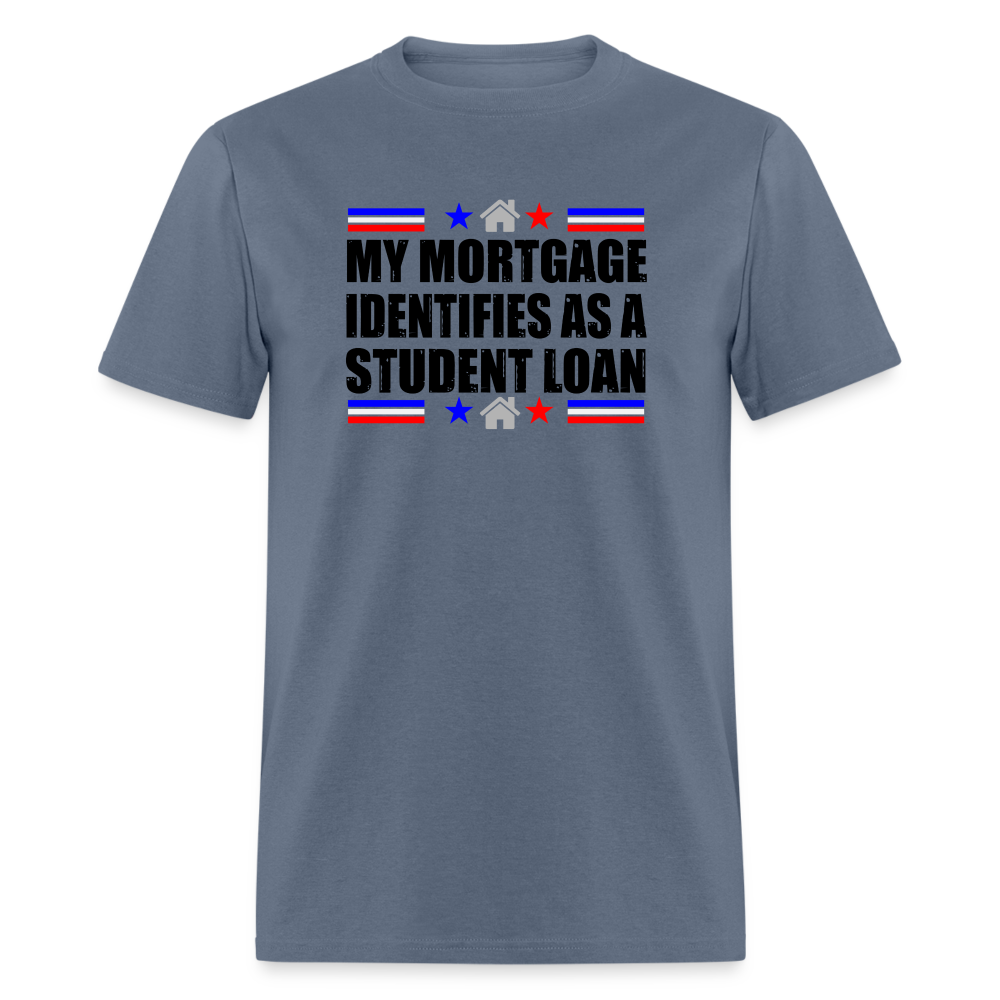 My Mortgage Identifies As A Student Loan Classic T-Shirt - denim