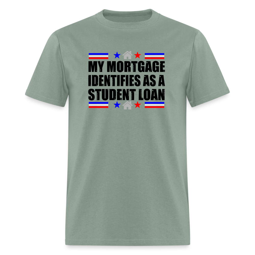 My Mortgage Identifies As A Student Loan Classic T-Shirt - sage