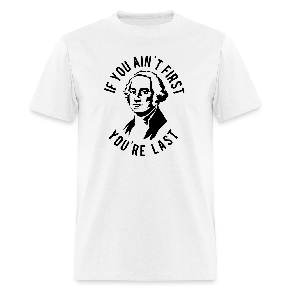 If you ain't first then you're last Classic T-Shirt - white