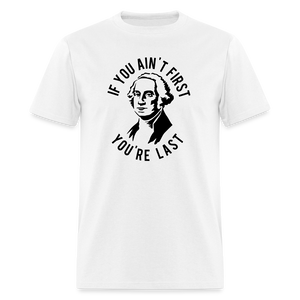 If you ain't first then you're last Classic T-Shirt - white