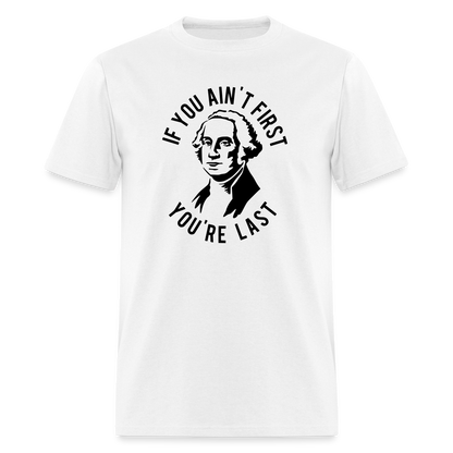 If you ain't first then you're last Classic T-Shirt - white